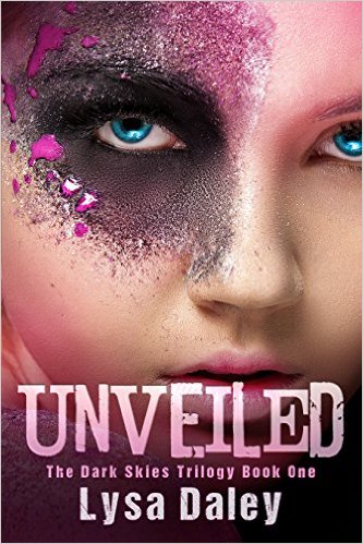 Unveiled: The Dark Skies Trilogy Book One by Lysa Daley